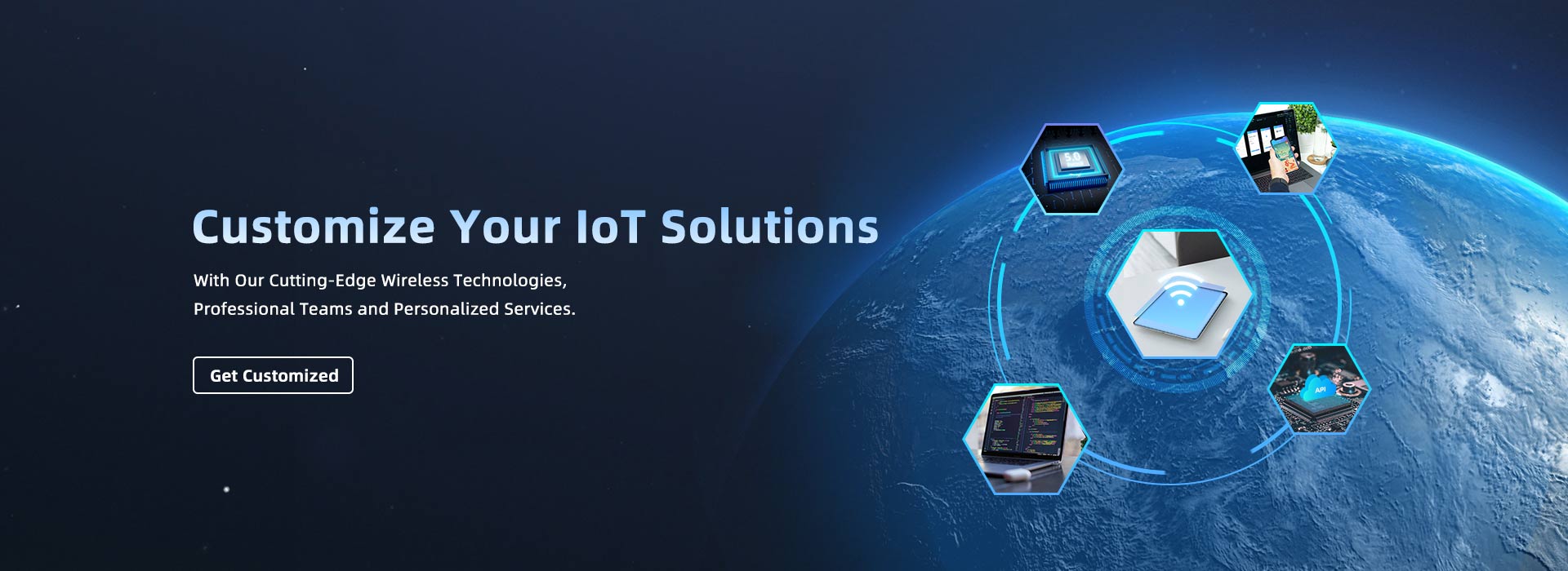Customize Your IoT Solutions With Our Cutting-Edge Wireless Technologies, Professional Teams and Personalized Services.